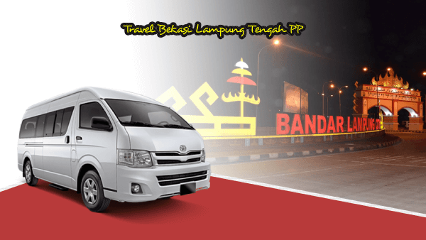 Travel Bekasi Lampung Tengah